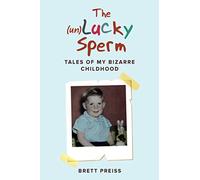 The (un)Lucky Sperm: Tales of my bizarre childhood - a funny memoir.