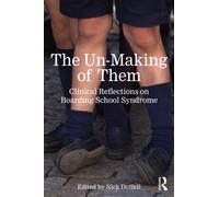 The Un-Making of Them : Clinical Reflections on Boarding School Syndrome