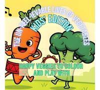 The Un-peel-ievable Lives of Vegetables - Kids’ Edition: Happy Veggies to Colour and Play With