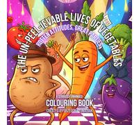 The Un-peel-ievable Lives of Vegetables: Rotten Attitudes, Great Parties