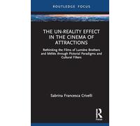 The Un-Reality Effect in the Cinema of Attractions: Rethinking the Films of Lumière brothers and Méliès through Pictorial Paradigms and Cultural Filters (Routledge Focus on Film Studies)