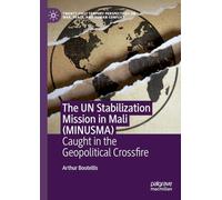 The UN Stabilization Mission in Mali (MINUSMA): Peacekeeping Caught in the Geopolitical Crossfire (Twenty-first Century Perspectives on War, Peace, and Human Conflict)
