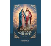 The Unabridged History of the Catholic Church: Volume I