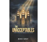 The Unacceptables: A Study of Mormonism's Message to Other Churches