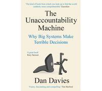 The Unaccountability Machine : Why Big Systems Make Terrible Decisions