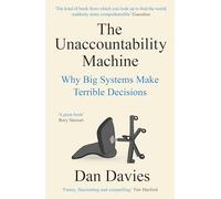 The Unaccountability Machine: Why Big Systems Make Terrible Decisions