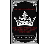 The Unaccountable Class: How Power Rewires the Brain and Turns Elites Against Everyone Else