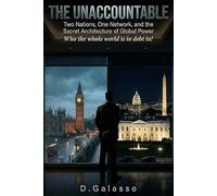 The Unaccountable: Two Nations, One Network, and the Secret Architecture of Global Power