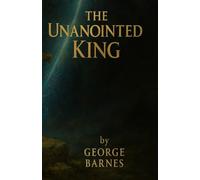 The Unanointed King: The Blackprint for the Man God Forced to Sit at His Table