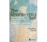 The Unanswered Self: The Masterson Approach to the Healing of Personality Disorder: The Masterson Approach to the Healing of Personality Disorders