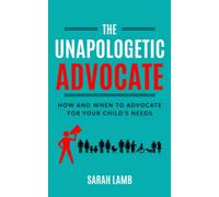 The Unapologetic Advocate: How and When to Advocate for Your Child’s Needs