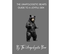 THE UNAPOLOGETIC BEAR'S GUIDE TO A JOYFUL DEN: 4