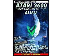 The Unauthorized Atari 2600 Throw Back Zine #26: Alien, Kim Jong Un Play Dragster, 2600 Club Galaxian, Homebrew Pac-man 8K, Plus So Much More!