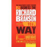The Unauthorized Guide to Doing Business the Richard Branson Way: 10 Secrets of the World's Greatest Brand Builder