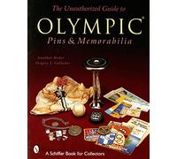 The Unauthorized Guide to Olympic Pins & Memorabilia (Schiffer Book for Collectors)