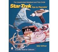 The Unauthorized Handbook and Price Guide to Star Trek™ Toys by Playmates™ (Schiffer Book for Collectors (Paperback))