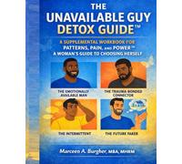 The Unavailable Guy Detox Guide™: Supplemental Workbook to Patterns, Pain, and Power™: A Woman’s Guide to Choosing Herself