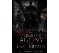 THE UNBEARABLE AGONY OF THE LAST BREATH