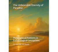 The Unbearable Eternity of Paradise: Philosophical Problems in Eschatological Conceptions: 14 (Theology series)
