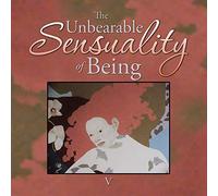 The Unbearable Sensuality of Being
