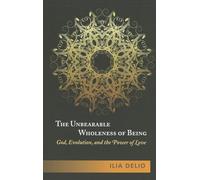 The Unbearable Wholeness of Being: God, Evolution, and the Power of Love