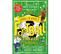 The Unbelievable Football Trivia Book : Facts, Stats, Jokes, Quizzes and More