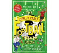 The Unbelievable Football Trivia Book: Facts, Stats, Jokes, Quizzes and More! (Paperback) - Matt Oldfield Book