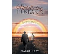 The Unbelieving Husband: Out of Darkness and Into the Light: An Experience of Grace