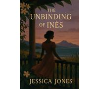 The Unbinding of Ines: A Novel of Liberation and Desire