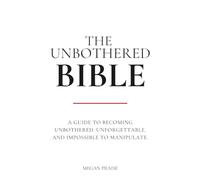THE UNBOTHERED BIBLE: 150+ Powerful Verses, Scriptures, Modern Proverbs and Hard Truths for Women who choose Peace over Chaos and Self-Worth over Settling for Less