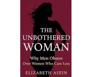 The Unbothered Woman: Why Men Obsess Over Women Who Care Less; Stop Chasing Him, Raise Your Standards, and Become the Woman He's Afraid to Lose