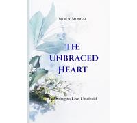 The Unbraced Heart: Learning to Live Unafraid: An invitation into a slow, sacred journey of emotional healing and embodied trust. This is not a book ... & Formation Collection for Christian Women)