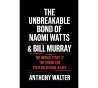 The Unbreakable Bond of Naomi Watts & Bill Murray: The Untold Story of The Friend and Their Hollywood Legacy