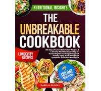 The Unbreakable Cookbook Inspired by Dr. Vonda Wright’s Teachings: 365 Days of Anti-Inflammatory Recipes & a 120-Day Meal Plan to Support Healthy Aging, Ease Menopause Symptoms & Feel Your Best Again