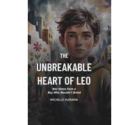 The Unbreakable Heart of Leo: War Notes from a Boy Who Wouldn’t Break