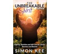 The Unbreakable Spirit: Exercise, Nutrition and Self-Care for Cancer Recovery and Beyond