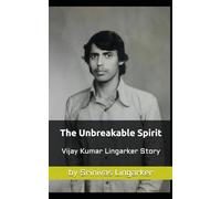 The Unbreakable Spirit: The Vijay Kumar Lingarker Story