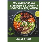THE UNBREAKABLE STRENGTH & LONGEVITY COOKBOOK FOR WOMEN: 30 Minute Recipes + a 6 Week FACE Fuel Plan to Build Muscle, Protect Bone, and Age with Power, inspired by Dr. Vonda Wright