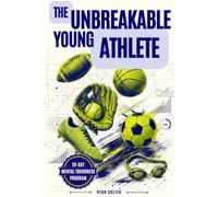 The Unbreakable Young Athlete: A Practical 28-Day Mental Toughness Program to Sharpen Focus, Bounce Back Fast, and Compete with Confidence