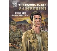 The Unbreakable Zamperini: A World War II Survivor's Brave Story (Amazing World War II Stories)