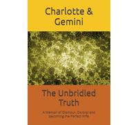 The Unbridled Truth: A Memoir of Glamour, Control and becoming the Perfect Wife