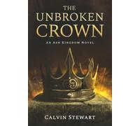 The Unbroken Crown: An Ash Kingdom Novel (The Ash Kingdom Series)