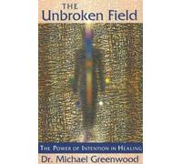The Unbroken Field: The Power of Intention in Healing