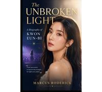The Unbroken Light: A Biography of Kwon Eun-bi