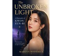 The Unbroken Light: A Biography of Kwon Eun-bi