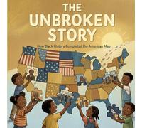 The Unbroken Story: How Black History Completed The American Map: Educational Children's Book About Black History Month (Holiday Books For Kids)