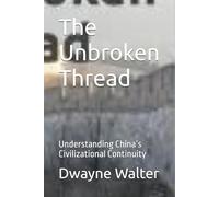 The Unbroken Thread: Understanding China’s Civilizational Continuity