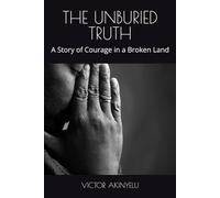 THE UNBURIED TRUTH: A Story of Courage in a Broken Land