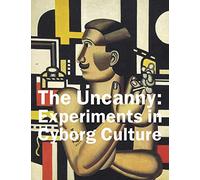 The Uncanny: Experiments in Cyborg Culture