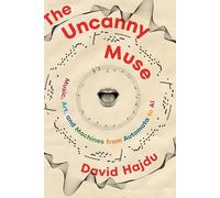 The Uncanny Muse: Music, Art, and Machines from Automata to AI